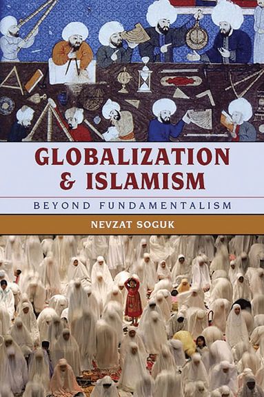 Nevzat Soguk - Globalization and Islamism, Häftad