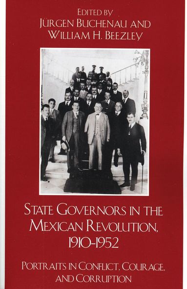 Jürgen Buchenau, William H. Beezley - State Governors in the Mexican Revolution, 1910–1952, Inbunden