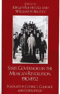 bokomslag State Governors in the Mexican Revolution, 19101952