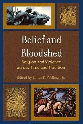 James K. Wellman Jr., Jr. Wellman, James K., James K. Wellman - Belief and Bloodshed, Inbunden
