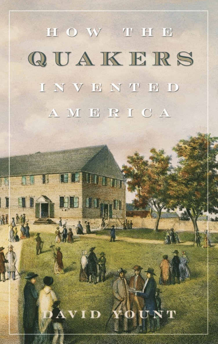 David Yount - How the Quakers Invented America, Inbunden