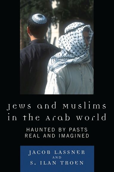 Jacob Lassner, Ilan S. Troen - Jews and Muslims in the Arab World, Inbunden