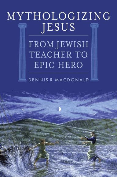 Dennis R. MacDonald - Mythologizing Jesus, Inbunden