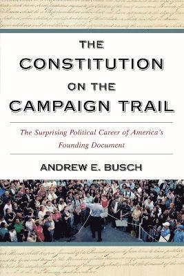 Andrew E. Busch - Constitution on the Campaign Trail, Häftad