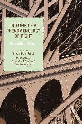 Alexandre Kojève, Alexandre Kojeve, Bryan-Paul Frost, Robert Howse - Outline of a Phenomenology of Right, Häftad