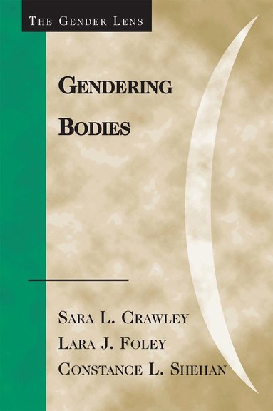 Sara L. Crawley, Lara J. Foley, Constance L. Shehan - Gendering Bodies, Inbunden
