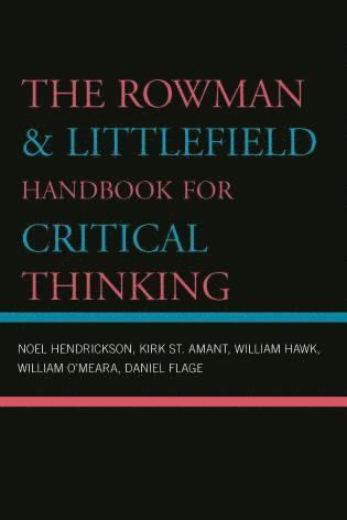 Noel Hendrickson, Kirk Amant, William Hawk, William O'Meara, Daniel Flage, St. Kirk Amant - Rowman & Littlefield Handbook for Critical Thinking, Häftad
