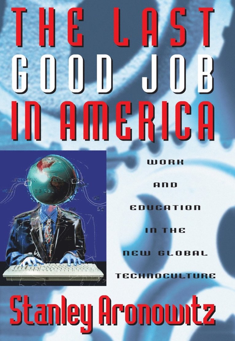 Stanley Aronowitz - Last Good Job in America, Häftad
