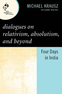 bokomslag Dialogues on Relativism, Absolutism, and Beyond