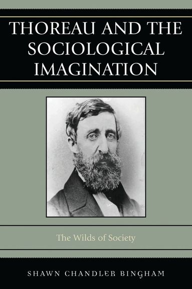 Shawn Chandler Bingham - Thoreau and the Sociological Imagination, Inbunden