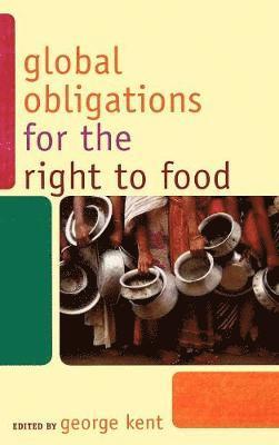 George Kent - Global Obligations for the Right to Food, Inbunden