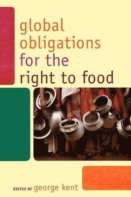 George Kent - Global Obligations for the Right to Food, Häftad
