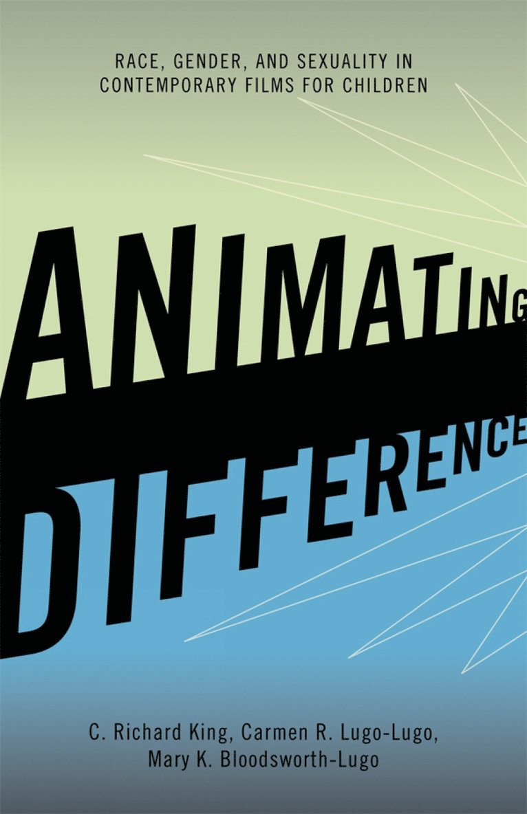 C. Richard King, Carmen R. Lugo-Lugo, Mary K. Bloodsworth-Lugo - Animating Difference, Häftad