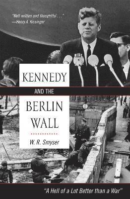 W. R. Smyser, former Deputy High Commis Smyser, W. R., W R Smyser - Kennedy and the Berlin Wall, Inbunden