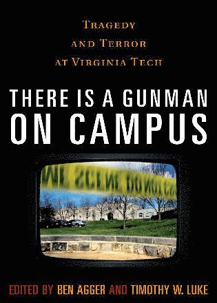 Ben Agger, Timothy W. Luke - There is a Gunman on Campus, Häftad