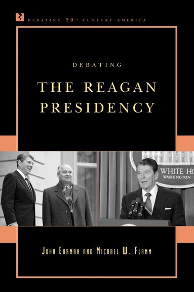 John Ehrman, Michael W. Flamm - Debating the Reagan Presidency, Häftad
