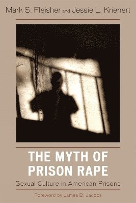 Mark S. Fleisher, Jessie L. Krienert - Myth of Prison Rape, Häftad