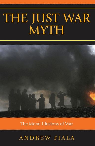 Andrew Fiala - Just War Myth, Häftad