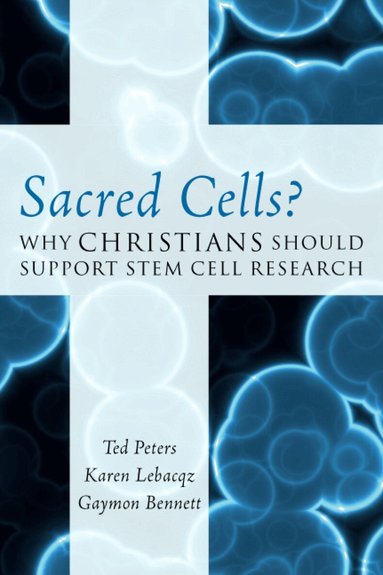 Ted Peters, Karen Lebacqz, Gaymon Bennett - Sacred Cells?, Häftad