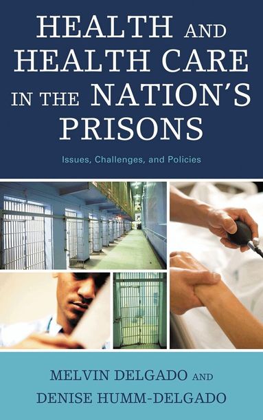 Melvin Delgado, Denise Humm-Delgado - Health and Health Care in the Nation's Prisons, Inbunden