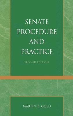 Martin B. Gold - Senate Procedure and Practice, Second Edition, Inbunden