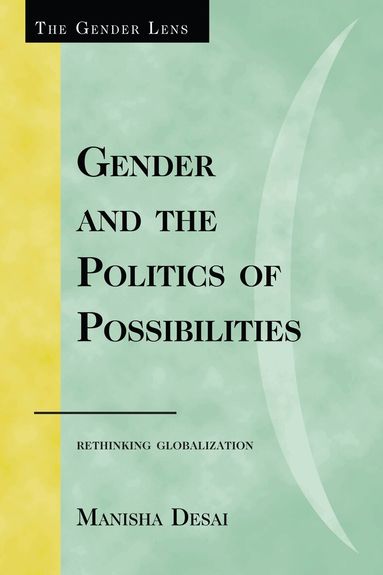 Manisha Desai - Gender and the Politics of Possibilities, Häftad