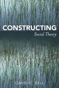 bokomslag Constructing Social Theory