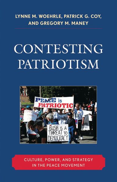 Lynne M. Woehrle, Patrick G. Coy, Gregory M. Maney - Contesting Patriotism, Inbunden