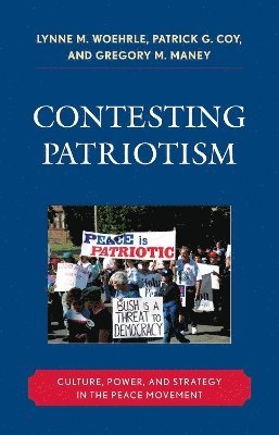 Lynne M. Woehrle, Patrick G. Coy, Gregory M. Maney - Contesting Patriotism, Häftad