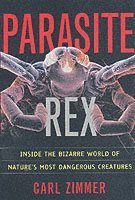 bokomslag Parasite Rex (with a New Epilogue): Inside the Bizarre World of Nature'sMost Dangerous Creatures