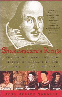 John Julius Norwich - Shakespeare's Kings: The Great Plays and the History of England in the Middle Ages 1337-1485, Häftad