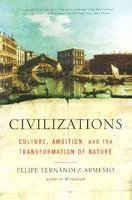 Felipe Fernandez-Armesto - Civilizations: Culture, Ambition, and the Transformation of Nature, Häftad