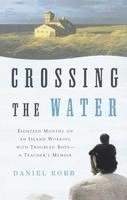 bokomslag Crossing the Water: Eighteen Months on an Island Working with Troubled Boys-A Teacher's Memoir