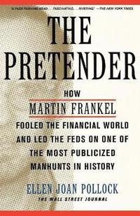 bokomslag The Pretender: How Martin Frankel Fooled the Financial World and Led the Feds on One of the Most Publicized Manhunts in History