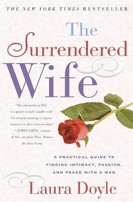 bokomslag The Surrendered Wife: A Practical Guide for Finding Intimacy, Passion, and Peace with a Man