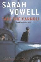 Sarah Vowell - Take the Cannoli: Stories from the New World, Häftad