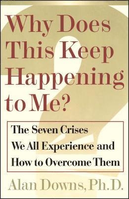 Why Does This Keep Happening?: The Seven Crises We All Expect and How to Overcome Them 1