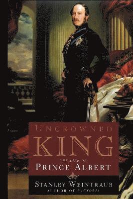 bokomslag Uncrowned King: The Life of Prince Albert