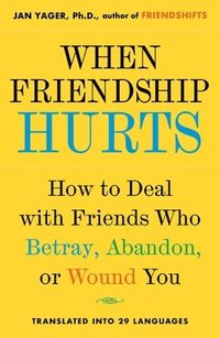 bokomslag When Friendship Hurts: How to Deal with Friends Who Betray, Abandon, or Wound You