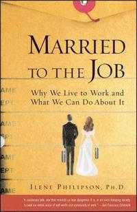 bokomslag Married to the Job: Why We Live to Work and What We Can Do about It
