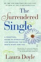 bokomslag The Surrendered Single: A Practical Guide to Attracting and Marrying the Man Who's Right for You