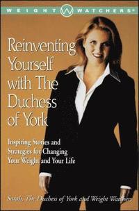 bokomslag Reinventing Yourself with the Duchess of York: Inspiring Stories and Strategies for Changing Your Weight and Your Life