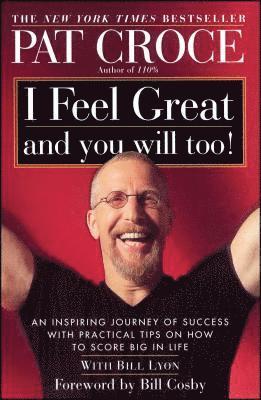 bokomslag I Feel Great and You Will Too!: An Inspiring Journey of Success with Practical Tips on How to Score Big in Life