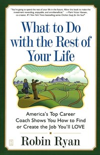 bokomslag What to Do with the Rest of Your Life: America's Top Career Coach Show You How to Find or Create the Job You'll Love