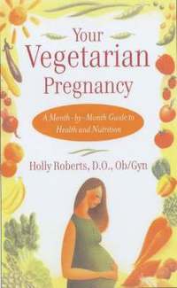 bokomslag Your Vegetarian Pregnancy: A Month-By-Month Guide to Health and Nutrition