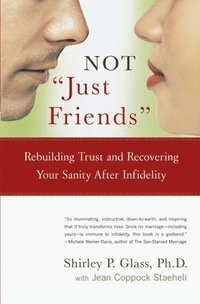 bokomslag Not Just Friends: Rebuilding Trust and Recovering Your Sanity After Infidelity