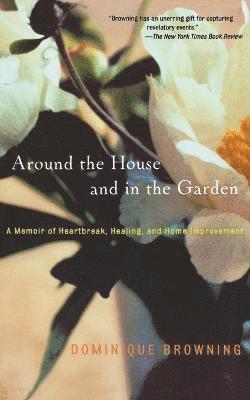Dominique Browning - Around the House and in the Garden, Häftad