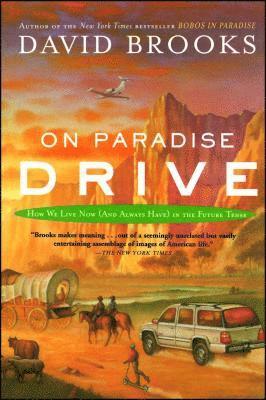 David Brooks - On Paradise Drive: How We Live Now (and Always Have) in the Future Tense, Häftad