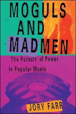 bokomslag Moguls and Madmen: The Pursuit of Power in Popular Music