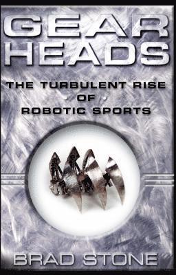 bokomslag Gearheads: The Turbulent Rise of Robotic Sports (Original)